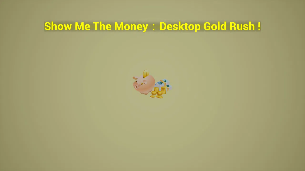 Show Me The Money:Desktop Gold Rush Screenshot 1