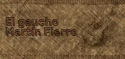 El gaucho Martín Fierro