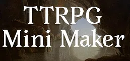 TTRPG Mini Maker