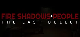 Fire Shadows + People: The Last Bullet