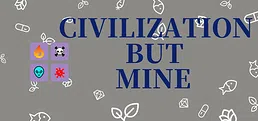 Civilization But Mine