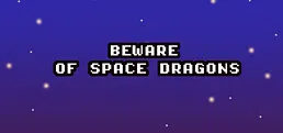 Beware of Space Dragons