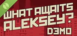 What Awaits, Aleksey? Demo