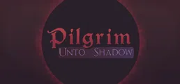Pilgrim: Unto Shadow