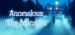 Anomalous: The Mansion