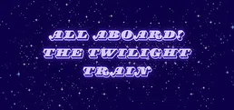 All Aboard! The Twilight Train