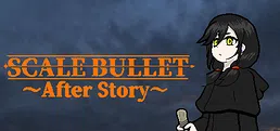 SCALE BULLET ~After Story~