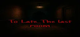 To Late_The last room
