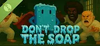 Don't Drop The Soap Demo