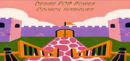 Desire FOR Power: Council Intrigues