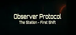 Observer Protocol: The Station - First Shift