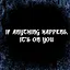 If anything happens, it's on you icon