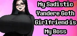 My Sadistic Yandere Goth Girlfriend is My Boss