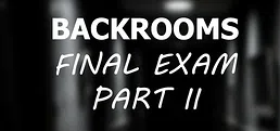Backrooms: Final Exam Part II