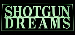 SHOTGUN DREAMS