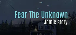 Fear The Unknown - Jamie Story