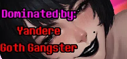 Dominated by: Yandere Goth Gangster