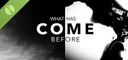 What Has Come Before Demo