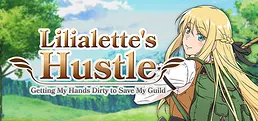 Lilialette's Hustle: Getting My Hands Dirty to Save My Guild