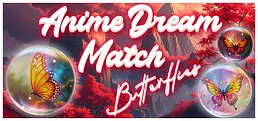 Anime Dream Match: Butterflies