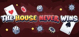 The House Never Wins