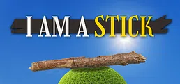 I Am A Stick