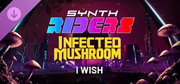 Synth Riders: Infected Mushroom - "I Wish"