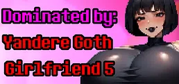 Dominated by: Yandere Goth Girlfriend 5