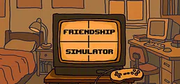 Friendship Simulator