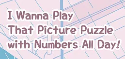 I Wanna Play That Picture Puzzle with Numbers All Day!
