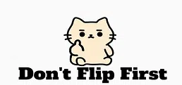 Don't Flip First