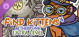 FIND KITTENS 4: Aetherpunk - Extra Level