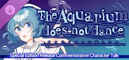 The Aquarium does not dance - Special Edition Release Celebration  Character Talk DLC