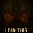 I Did This!?