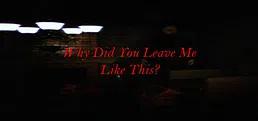 Why Did You Leave Me Like This?