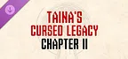 Taina's Cursed Legacy: Chapter II