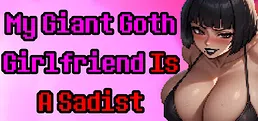 My Giant Goth Girlfriend Is a Sadist