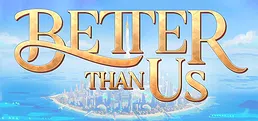 Better Than Us