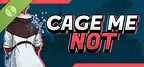 CAGE ME NOT Demo