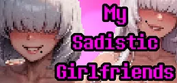 My Sadistic Girlfriends