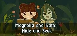 Magnolia and Ruth: Hide and Seek