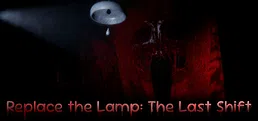 Replace the Lamp: The Last Shift