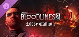 Vampire: The Masquerade® - Bloodlines™ 2 -  Loose Cannon