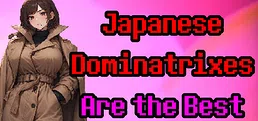 Japanese Dominatrixes Are the Best