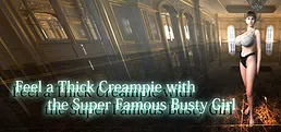 Feel a Thick Creampie with the Super Famous Busty Girl