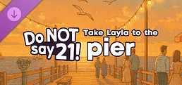 Do NOT say 21! - Take Layla to the pier