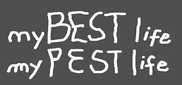 my BEST life my PEST life