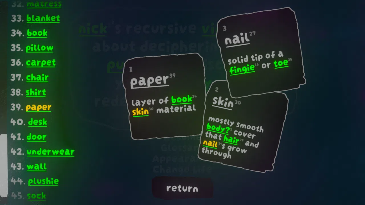 nick¹s recursive videogame⁴ about deciphering word¹⁶ puzzle⁷⁹s to discover your identity²⁵ and redefine the universe³¹⁸! Screenshot 2