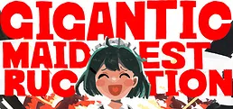 GIGANTIC☆MAIDESTRUCTION
