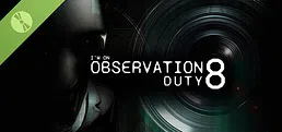 I'm on Observation Duty 8 Demo